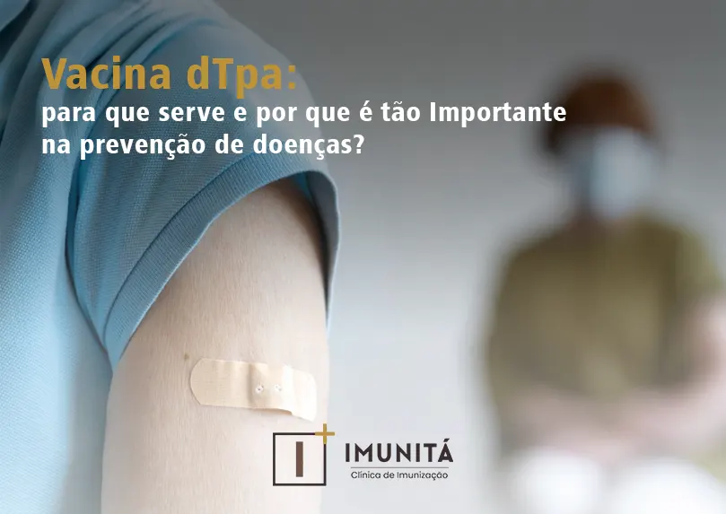 Vacina dTpa: para que serve e por que é tão Importante na prevenção de doenças?