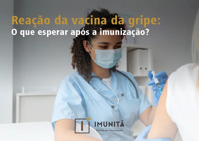 Reação da vacina da gripe: o que esperar após a imunização?