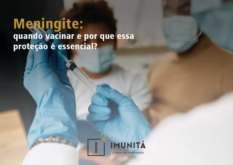 Meningite: quando vacinar e por que essa proteção é essencial?